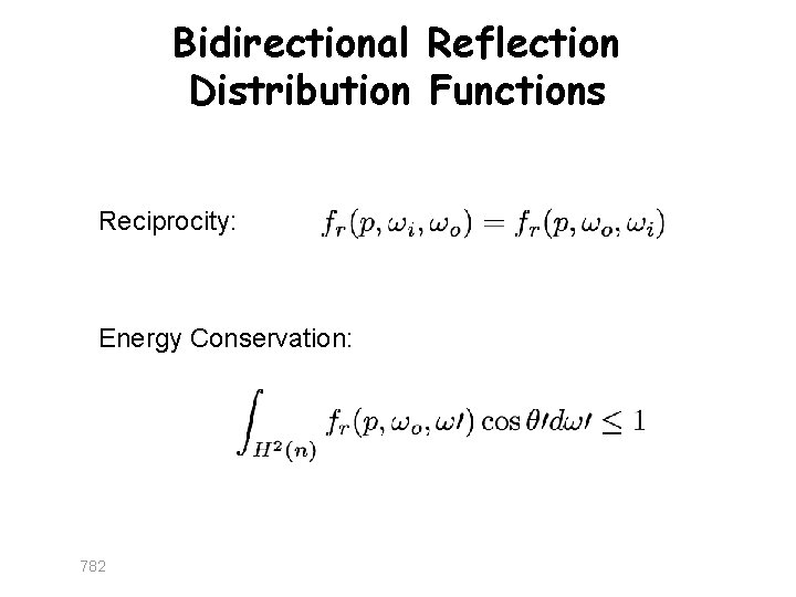 Bidirectional Reflection Distribution Functions Reciprocity: Energy Conservation: 782 