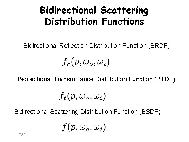 Bidirectional Scattering Distribution Functions Bidirectional Reflection Distribution Function (BRDF) Bidirectional Transmittance Distribution Function (BTDF)