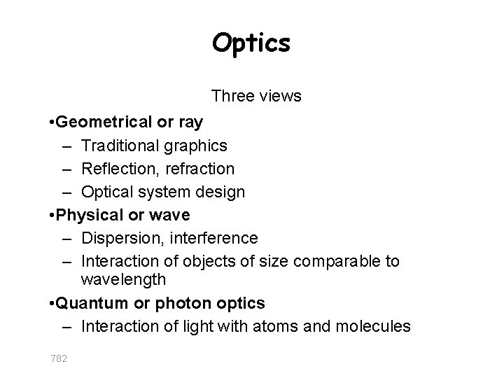 Optics Three views • Geometrical or ray – Traditional graphics – Reflection, refraction –