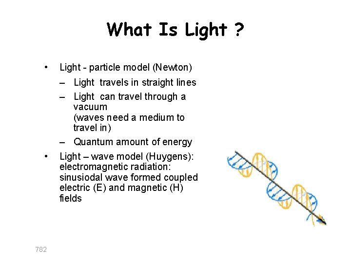 What Is Light ? • • 782 Light - particle model (Newton) – Light