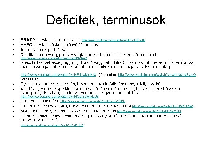 Deficitek, terminusok • • BRADYkinesia: lassú (!) mozgás http: //www. youtube. com/watch? v=0 E