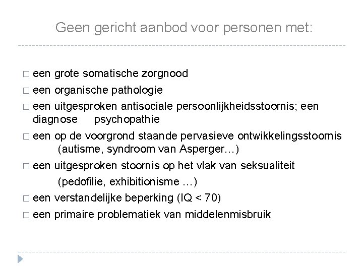 Geen gericht aanbod voor personen met: � een grote somatische zorgnood � een organische