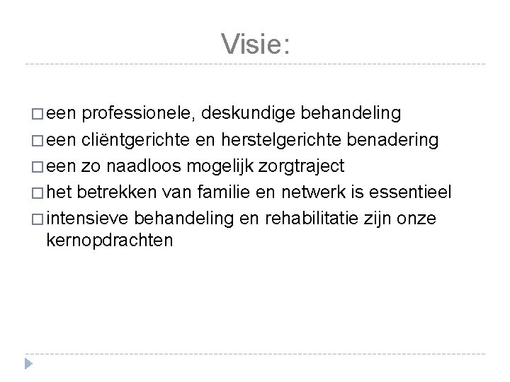 Visie: � een professionele, deskundige behandeling � een cliëntgerichte en herstelgerichte benadering � een