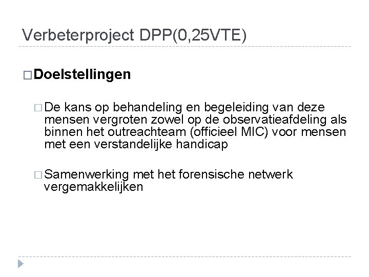 Verbeterproject DPP(0, 25 VTE) �Doelstellingen � De kans op behandeling en begeleiding van deze