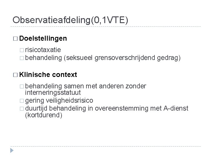 Observatieafdeling(0, 1 VTE) � Doelstellingen � risicotaxatie � behandeling (seksueel grensoverschrijdend gedrag) � Klinische