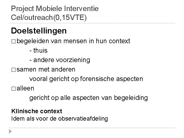 Project Mobiele Interventie Cel/outreach(0, 15 VTE) Doelstellingen � begeleiden van mensen in hun context