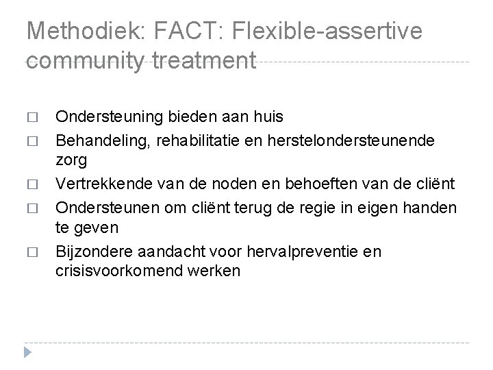 Methodiek: FACT: Flexible-assertive community treatment � � � Ondersteuning bieden aan huis Behandeling, rehabilitatie