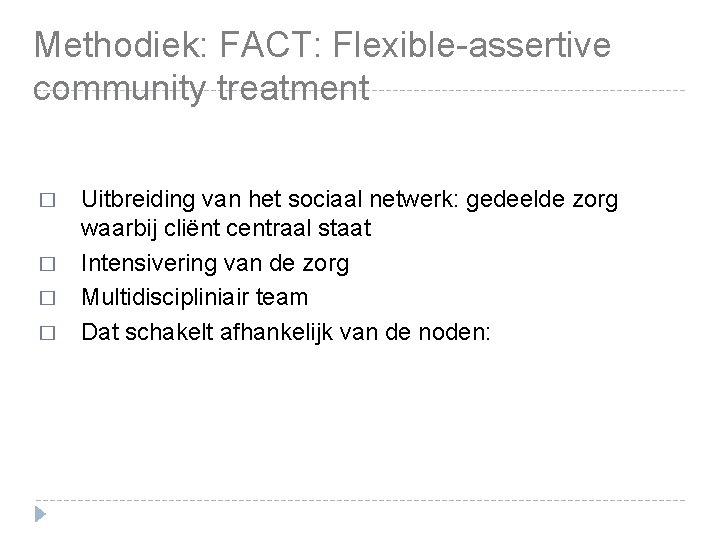 Methodiek: FACT: Flexible-assertive community treatment � � Uitbreiding van het sociaal netwerk: gedeelde zorg