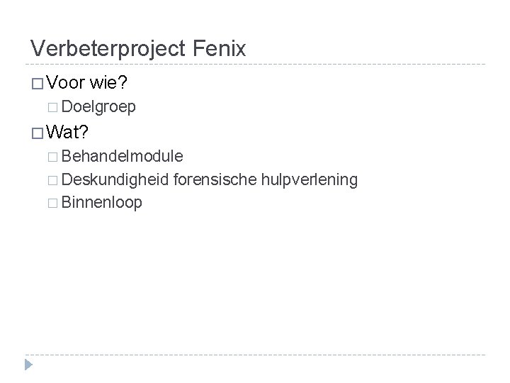 Verbeterproject Fenix � Voor wie? � Doelgroep � Wat? � Behandelmodule � Deskundigheid �