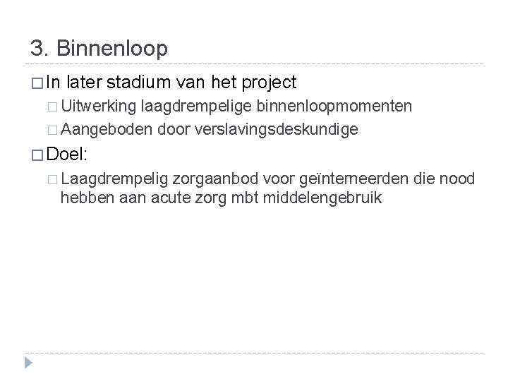 3. Binnenloop � In later stadium van het project � Uitwerking laagdrempelige binnenloopmomenten �