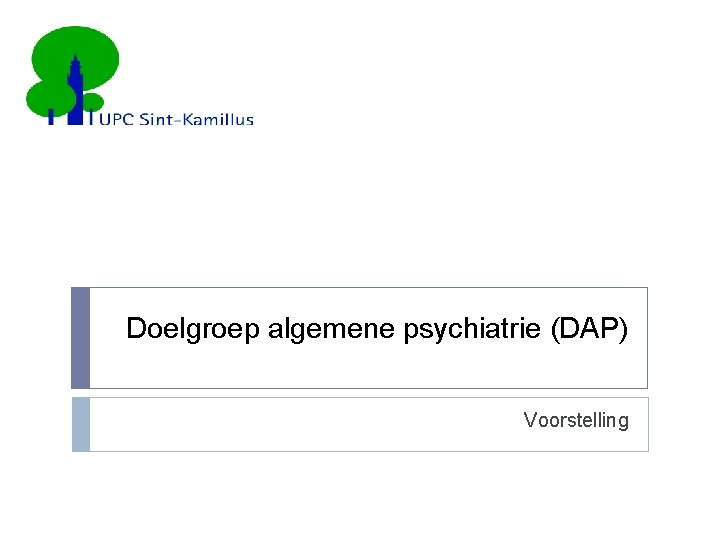 Doelgroep algemene psychiatrie (DAP) Voorstelling 