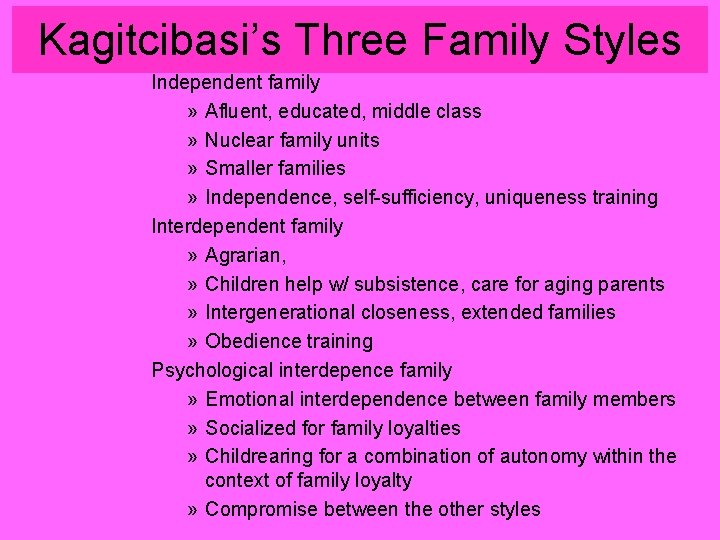 Kagitcibasi’s Three Family Styles Independent family » Afluent, educated, middle class » Nuclear family
