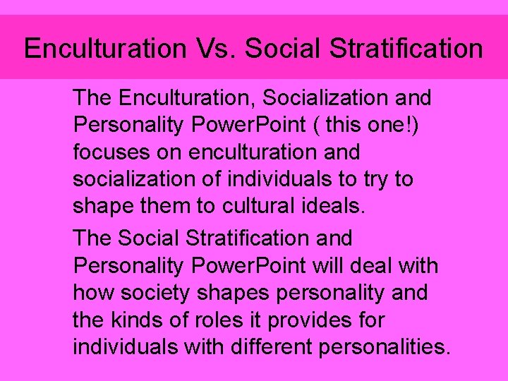 Enculturation Vs. Social Stratification The Enculturation, Socialization and Personality Power. Point ( this one!)