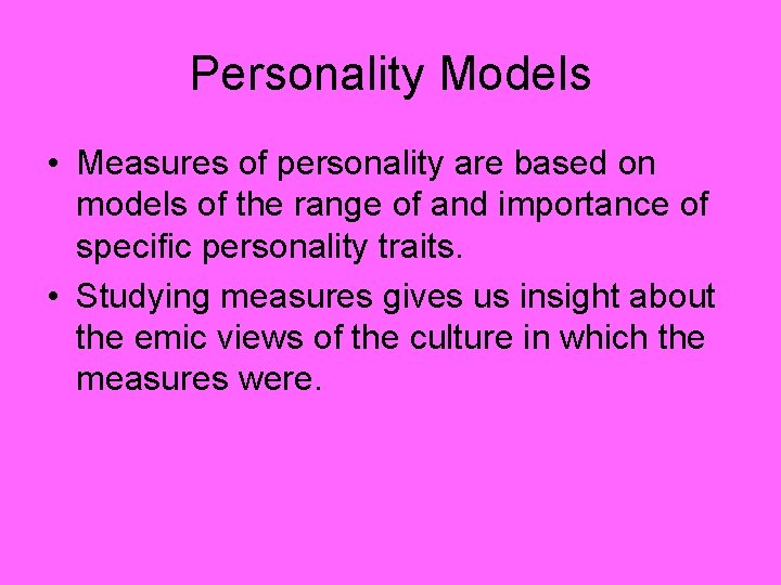 Personality Models • Measures of personality are based on models of the range of