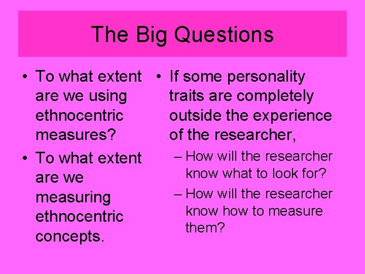The Big Questions • To what extent • If some personality are we using