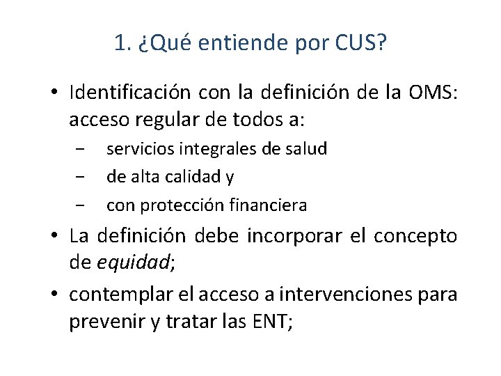 1. ¿Qué entiende por CUS? • Identificación con la definición de la OMS: acceso