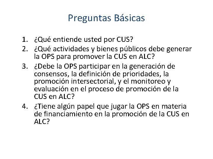 Preguntas Básicas 1. ¿Qué entiende usted por CUS? 2. ¿Qué actividades y bienes públicos