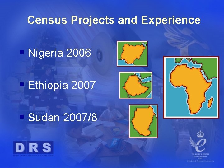 Census Projects and Experience § Nigeria 2006 § Ethiopia 2007 § Sudan 2007/8 