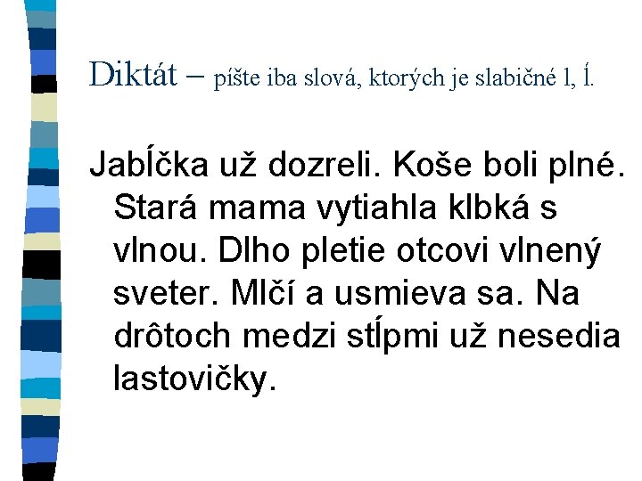 Diktát – píšte iba slová, ktorých je slabičné l, ĺ. Jabĺčka už dozreli. Koše