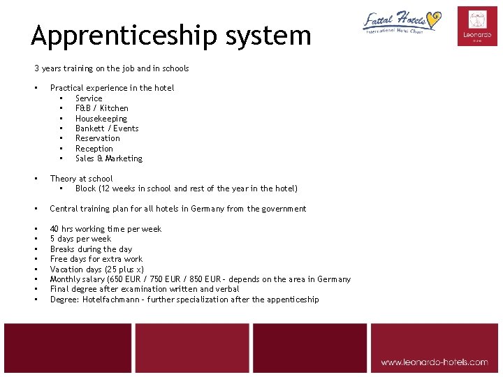 Apprenticeship system 3 years training on the job and in schools • Practical experience