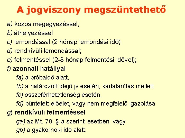 A jogviszony megszüntethető a) közös megegyezéssel; b) áthelyezéssel c) lemondással (2 hónap lemondási idő)