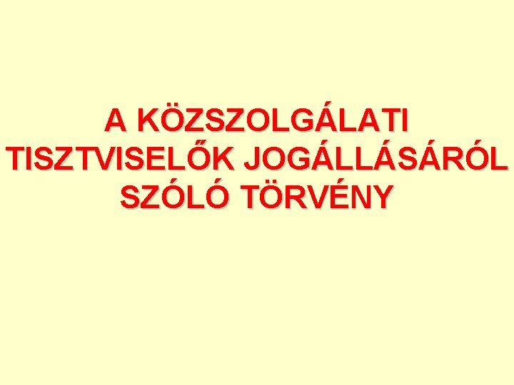A KÖZSZOLGÁLATI TISZTVISELŐK JOGÁLLÁSÁRÓL SZÓLÓ TÖRVÉNY 
