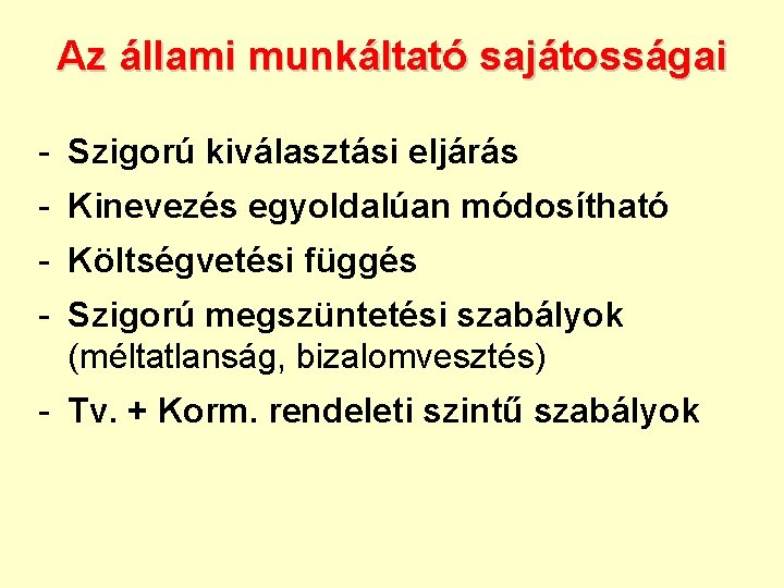 Az állami munkáltató sajátosságai - Szigorú kiválasztási eljárás - Kinevezés egyoldalúan módosítható - Költségvetési