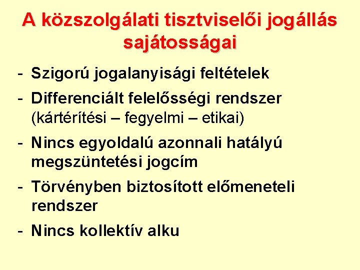 A közszolgálati tisztviselői jogállás sajátosságai - Szigorú jogalanyisági feltételek - Differenciált felelősségi rendszer (kártérítési