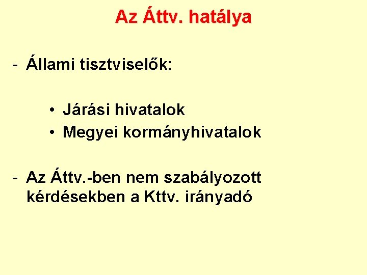 Az Áttv. hatálya - Állami tisztviselők: • Járási hivatalok • Megyei kormányhivatalok - Az