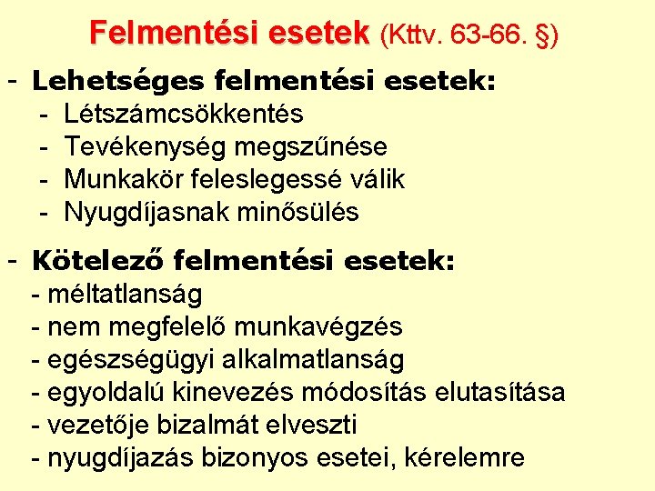 Felmentési esetek (Kttv. 63 -66. §) - Lehetséges felmentési esetek: - Létszámcsökkentés - Tevékenység