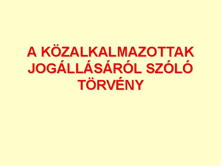 A KÖZALKALMAZOTTAK JOGÁLLÁSÁRÓL SZÓLÓ TÖRVÉNY 