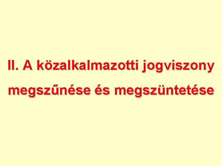 II. A közalkalmazotti jogviszony megszűnése és megszüntetése 