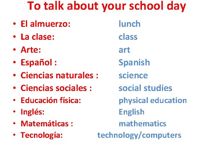 To talk about your school day • • • El almuerzo: La clase: Arte: