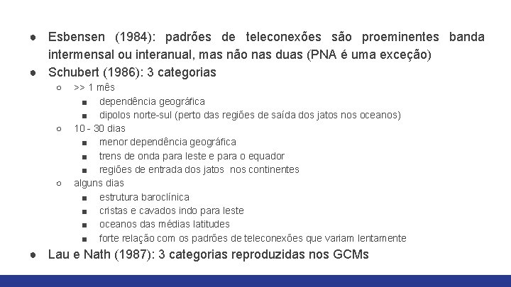 ● Esbensen (1984): padrões de teleconexões são proeminentes banda intermensal ou interanual, mas não