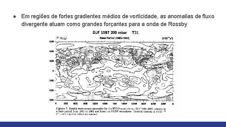 ● Em regiões de fortes gradientes médios de vorticidade, as anomalias de fluxo divergente