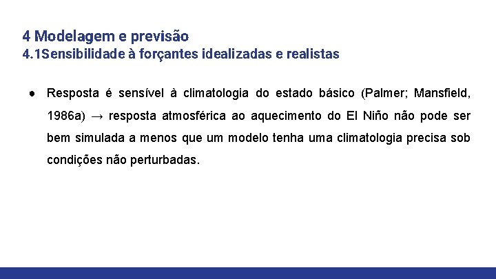 4 Modelagem e previsão 4. 1 Sensibilidade à forçantes idealizadas e realistas ● Resposta