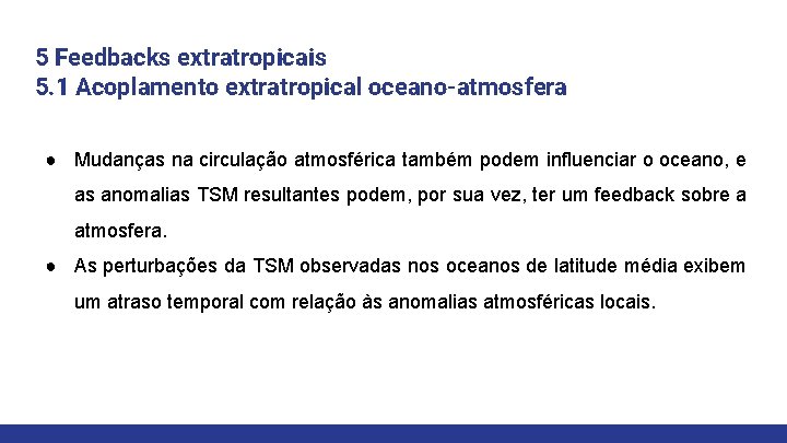 5 Feedbacks extratropicais 5. 1 Acoplamento extratropical oceano-atmosfera ● Mudanças na circulação atmosférica também