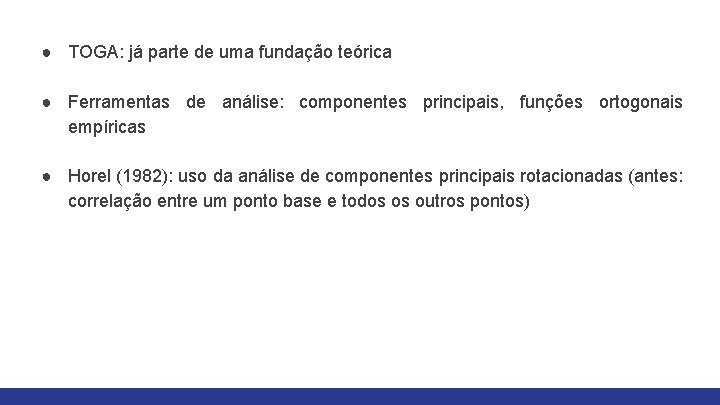 ● TOGA: já parte de uma fundação teórica ● Ferramentas de análise: componentes principais,