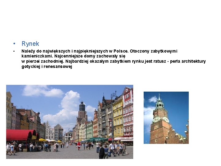  • Rynek • Należy do największych i najpiękniejszych w Polsce. Otoczony zabytkowymi kamieniczkami.