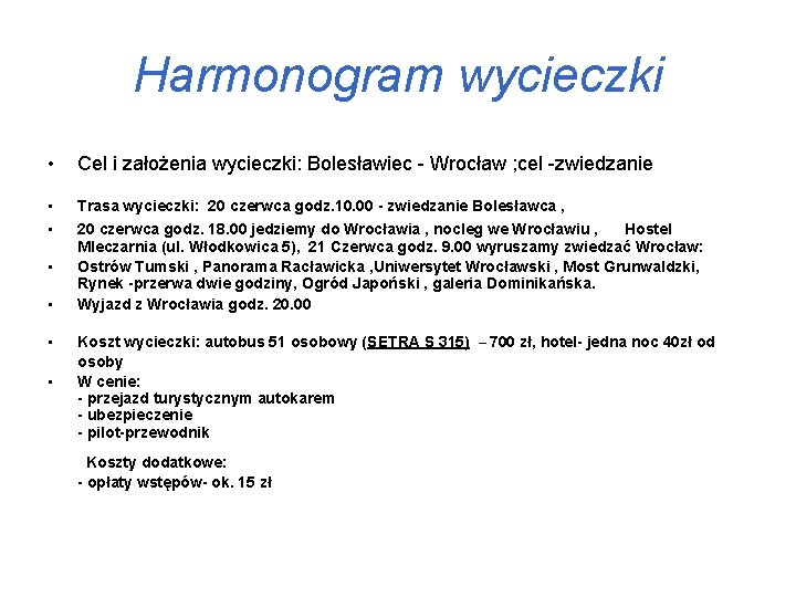 Harmonogram wycieczki • Cel i założenia wycieczki: Bolesławiec - Wrocław ; cel -zwiedzanie •