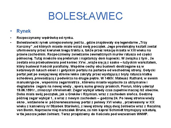 BOLESŁAWIEC • Rynek • • Rozpoczynamy wędrówkę od rynku. Bolesławiecki rynek umiejscowiony jest tu