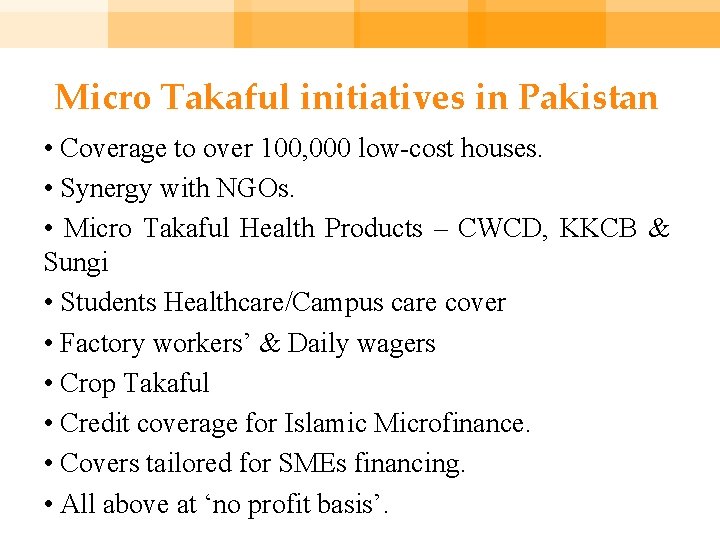 Micro Takaful initiatives in Pakistan • Coverage to over 100, 000 low-cost houses. •