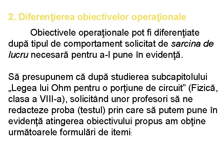 2. Diferenţierea obiectivelor operaţionale Obiectivele operaţionale pot fi diferenţiate după tipul de comportament solicitat
