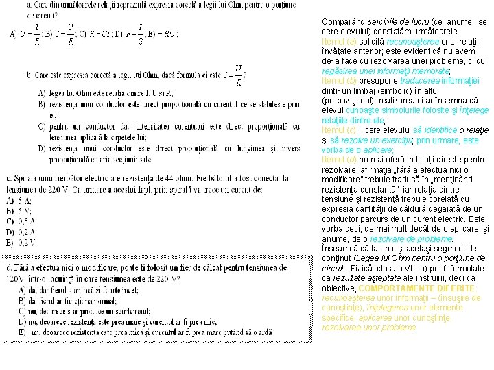 Comparând sarcinile de lucru (ce anume i se cere elevului) constatăm următoarele: Itemul (a)