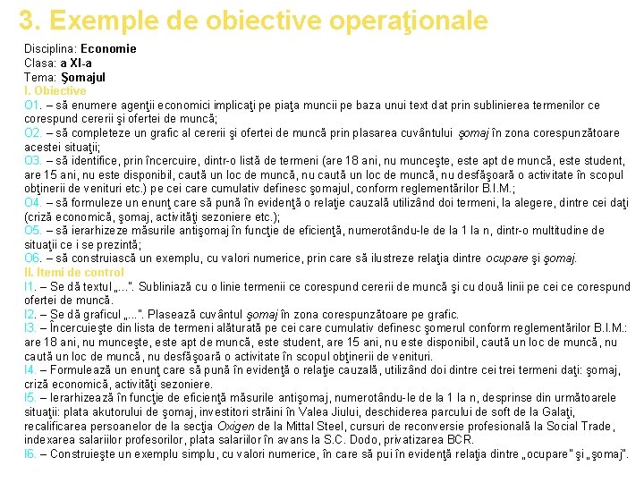 3. Exemple de obiective operaţionale Disciplina: Economie Clasa: a XI-a Tema: Şomajul I. Obiective