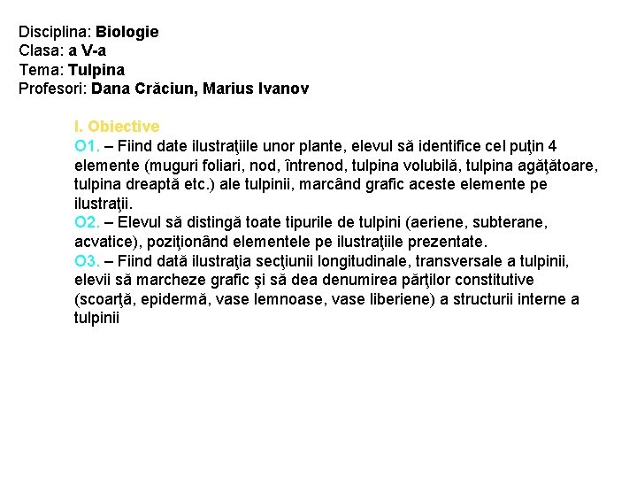 Disciplina: Biologie Clasa: a V-a Tema: Tulpina Profesori: Dana Crăciun, Marius Ivanov I. Obiective