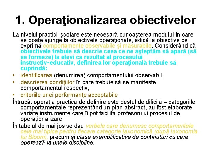 1. Operaţionalizarea obiectivelor La nivelul practicii şcolare este necesară cunoaşterea modului în care se