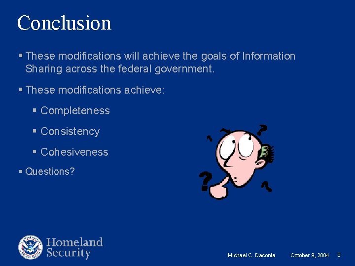 Conclusion § These modifications will achieve the goals of Information Sharing across the federal