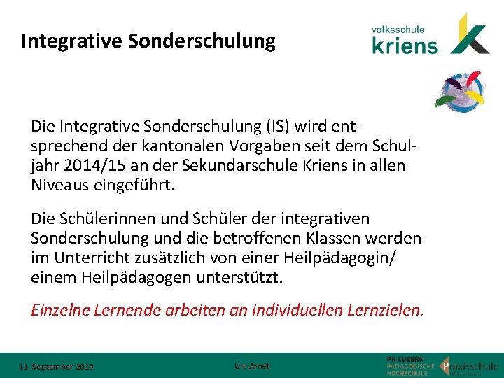 Integrative Sonderschulung Die Integrative Sonderschulung (IS) wird ent sprechend der kantonalen Vorgaben seit dem