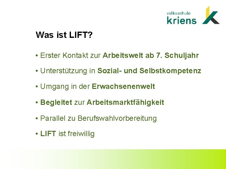 Was ist LIFT? • Erster Kontakt zur Arbeitswelt ab 7. Schuljahr • Unterstützung in